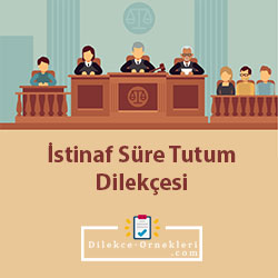 İstinaf Süre Tutum Dilekçesi